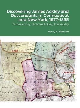 portada Discovering James Ackley and Descendants Nicholas Ackley and Abel Ackley in Connecticut and New York, 1677-1835 (en Inglés)
