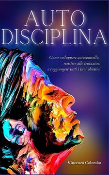 portada Autodisciplina: L'arte e la scienza della Disciplina: come sviluppare autocontrollo, resistere alle tentazioni e raggiungere tutti i t (en Italiano)