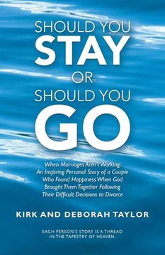 portada Should You Stay or Should You Go: When Marriages Aren't Working: an Inspiring Personal Story of a Couple Who Found Happiness When God Brought Them Tog (in English)