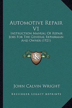 portada automotive repair v1: instruction manual of repair jobs for the general repairman and owner (1921) (en Inglés)