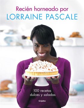 portada Recién Horneado por Lorraine Pascale: 100 Recetas Dulces y Saladas (in Spanish)