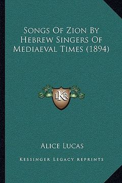 portada songs of zion by hebrew singers of mediaeval times (1894) (en Inglés)