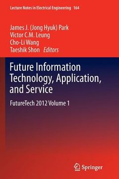 portada Future Information Technology, Application, and Service: Futuretech 2012 Volume 1 (en Inglés)