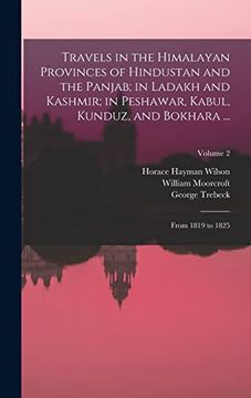 portada Travels in the Himalayan Provinces of Hindustan and the Panjab; In Ladakh and Kashmir; In Peshawar, Kabul, Kunduz, and Bokhara. From 1819 to 1825; Volume 2 (en Inglés)