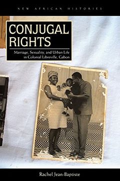 portada Conjugal Rights: Marriage, Sexuality, and Urban Life in Colonial Libreville, Gabon (New African Histories)