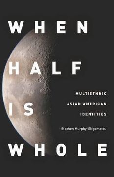 portada When Half is Whole: Multiethnic Asian American Identities (en Inglés)