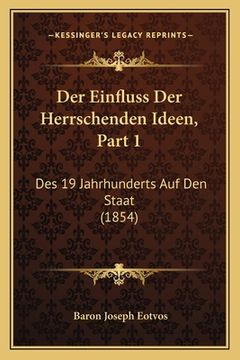 portada Der Einfluss Der Herrschenden Ideen, Part 1: Des 19 Jahrhunderts Auf Den Staat (1854) (en Alemán)
