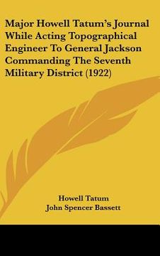 portada major howell tatum's journal while acting topographical engineer to general jackson commanding the seventh military district (1922) (en Inglés)