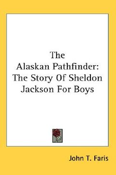 portada the alaskan pathfinder: the story of sheldon jackson for boys