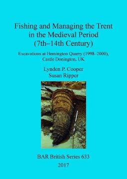 portada Fishing and Managing the Trent in the Medieval Period (7th-14th Century): Excavations at Hemington Quarry (1998-2000), Castle Donington, UK (BAR British Series)