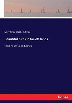 portada Beautiful birds in far-off lands: their haunts and homes (en Inglés)