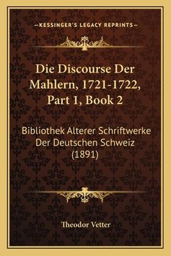 portada Die Discourse Der Mahlern, 1721-1722, Part 1, Book 2: Bibliothek Alterer Schriftwerke Der Deutschen Schweiz (1891) (in German)