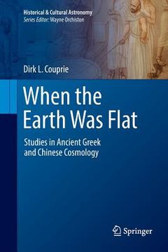portada When the Earth Was Flat: Studies in Ancient Greek and Chinese Cosmology (en Inglés)
