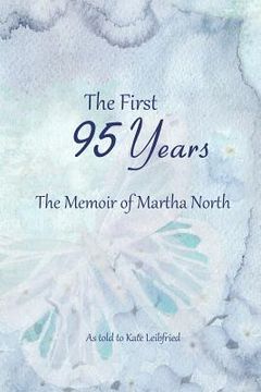 portada The First 95 Years: The Memoir of Martha North (en Inglés)