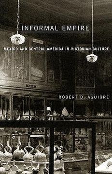 portada informal empire: mexico and central america in victorian culture (en Inglés)