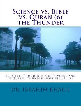 portada Science vs. Bible vs. Quran (6) the Thunder: In Bible, Thunder is God's voice and in Quran, Thunder Glorifies Allah (en Inglés)