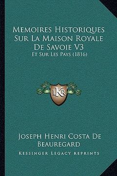 portada Memoires Historiques Sur La Maison Royale De Savoie V3: Et Sur Les Pays (1816) (in French)