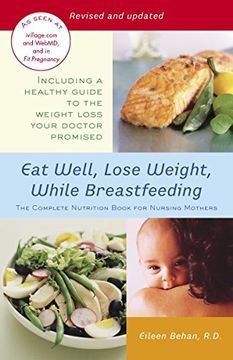 portada Eat Well, Lose Weight, While Breastfeeding: The Complete Nutrition Book for Nursing Mothers (en Inglés)