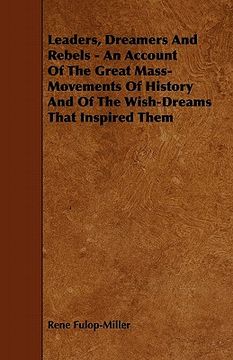 portada leaders, dreamers and rebels - an account of the great mass-movements of history and of the wish-dreams that inspired them (in English)