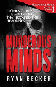 portada Murderous Minds: Stories of Real Life Murderers That Escaped the Headlines: 1 (en Inglés)