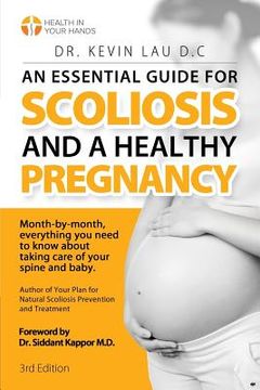portada An Essential Guide for Scoliosis and a Healthy Pregnancy (3rd Edition): Month-by-month, everything you need to know about taking care of your spine an (en Inglés)