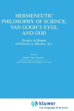 portada hermeneutic philosophy of science, van gogh's eyes, and god: essays in honor of patrick a. heelan, s.j.