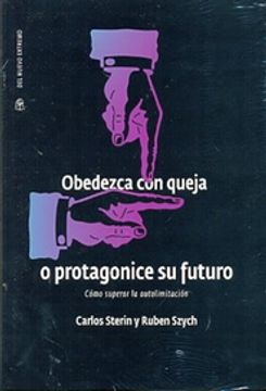 portada Obedezca con Queja o Protagonice su Futuro Como Superar la Autolimitacion (in Spanish)