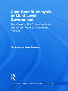 portada Cost-Benefit Analysis of Multi-Level Government: The Case of eu Cohesion Policy and of us Federal Investment Policies (Routledge Studies in the Modern World Economy)
