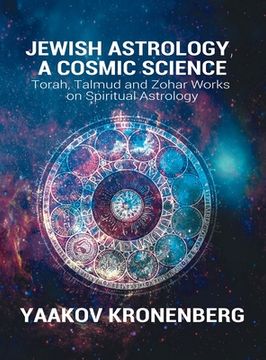 portada Jewish Astrology, A Cosmic Science: Torah, Talmud and Zohar Works on Spiritual Astrology (en Inglés)
