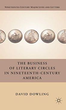 portada The Business of Literary Circles in Nineteenth-Century America (Nineteenth-Century Major Lives and Letters) (en Inglés)