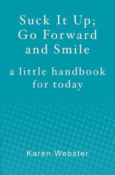 portada Suck It Up; Go Forward and Smile: A little handbook for today