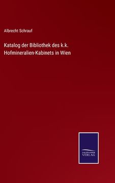 portada Katalog der Bibliothek des k.k. Hofmineralien-Kabinets in Wien (en Alemán)
