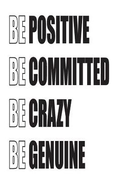 portada Be Positive Be Committed Be Crazy Be Genuine (en Inglés)
