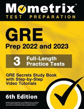 portada GRE Prep 2022 and 2023 - GRE Secrets Study Book, 3 Full-Length Practice Tests, Step-by-Step Video Tutorials: [6th Edition] (en Inglés)