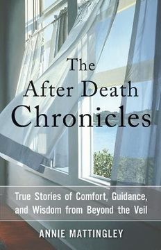 portada The After Death Chronicles: True Stories of Comfort, Guidance, and Wisdom from Beyond the Veil