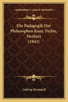 portada Die Padagogik Der Philosophen Kant, Fichte, Herbart (1843) (in German)