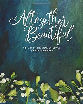 portada Altogether Beautiful: An 8-Week Bible Study of the Song of Songs