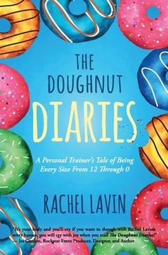 portada The Doughnut Diaries: A Personal Trainer's Tale of Being Every Size From 12 Through 0 (en Inglés)