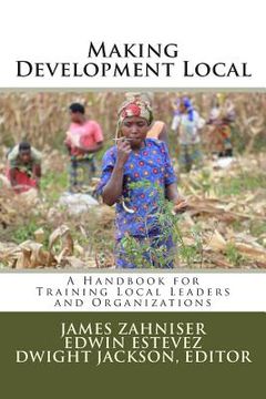 portada Making Development Local: A Handbook for Training Local Leaders and Organizations (en Inglés)