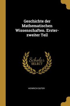 portada Geschichte der Mathematischen Wissenschaften. Erster-zweiter Teil (in English)