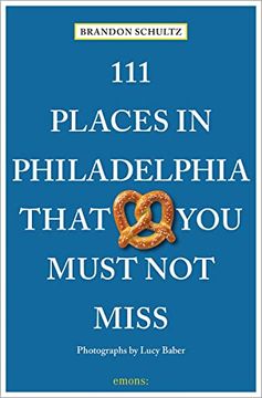 portada 111 Places in Philadelphia That you Must not Miss: Travel Guide (111 Places/Shops) (en Inglés)