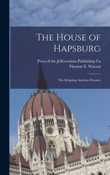 portada The House of Hapsburg: The Reigning Austrian Dynasty