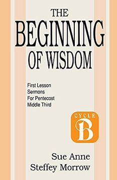 portada The Beginning of Wisdom: First Lesson Sermons for Pentecost: Middle Third: Cycle b (en Inglés)