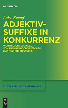 portada Adjektivsuffixe in Konkurrenz: Wortbildungswandel vom Fruhneuhochdeutschen zum Neuhochdeutschen (Studia Linguistica Germanica) 