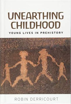 portada Unearthing Childhood: Young Lives in Prehistory (en Inglés)