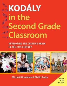 portada Kodály in the Second Grade Classroom: Developing the Creative Brain in the 21St Century (Kodaly Today Handbook Series) (en Inglés)