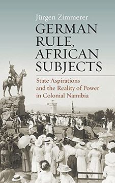 portada German Rule, African Subjects: State Aspirations and the Reality of Power in Colonial Namibia (in English)