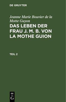 portada Jeanne Marie Bouvier de la Motte Guyon: Das Leben der Frau j. M. B. Von la Mothe Guion. Teil 2 (in German)