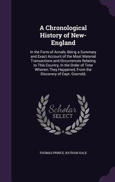 portada A Chronological History of New-England: In the Form of Annals, Being a Summary and Exact Account of the Most Material Transactions and Occurrences Rel (in English)