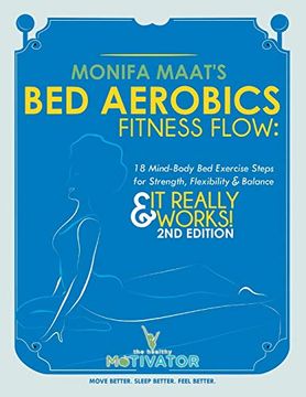 portada Bed Aerobic Fitness Flow: Easy bed Exercises for the Body, Mind & Spirit & it Really Works! (en Inglés)